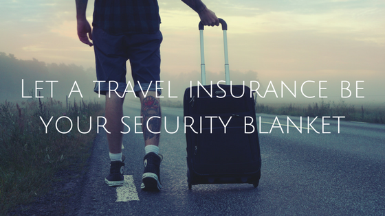 Let a travel insurance be your security blanket