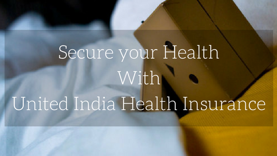 Secure your health with UIIC Health insurance
